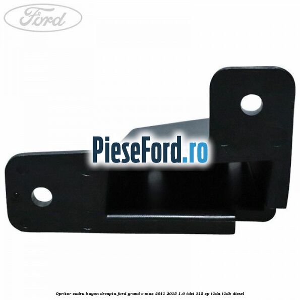 Opritor cadru hayon dreapta Ford Grand C-Max 2011-2015 1.6 TDCi 115 cp T1DA, T1DB diesel