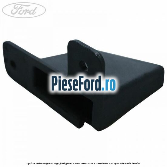 Opritor cadru hayon stanga Ford Grand C-Max 2016-2020 1.0 EcoBoost 125 cp M1DA, M1DD benzina
