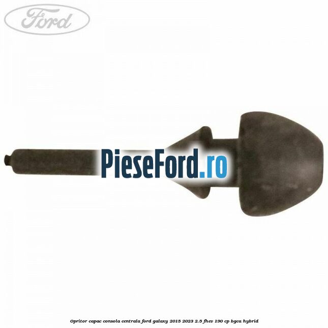 Opritor capac consola centrala Ford Galaxy 2015-2023 2.5 FHEV 190 cp Opritor capac consola centrala Ford Galaxy 2015-2023 2.5 FHEV 190 cp BGCA hybrid