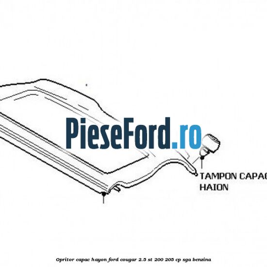 Opritor capac hayon Ford Cougar 2.5 ST 200 205 cp Opritor capac hayon Ford Cougar 2.5 ST 200 205 cp SGA benzina