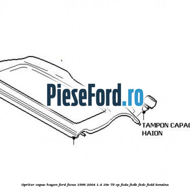 Opritor capac hayon Ford Focus 1998-2004 1.4 16V 75 cp Opritor capac hayon Ford Focus 1998-2004 1.4 16V 75 cp FXDA, FXDB, FXDC, FXDD benzina