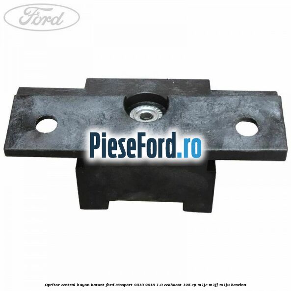 Opritor central hayon batant Ford EcoSport 2013-2018 1.0 EcoBoost 125 cp Opritor central hayon batant Ford EcoSport 2013-2018 1.0 EcoBoost 125 cp M1JC, M1JJ, M1JU benzina