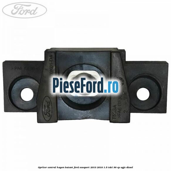 Opritor central hayon batant Ford EcoSport 2013-2018 1.5 TDCi 90 cp UGJE diesel