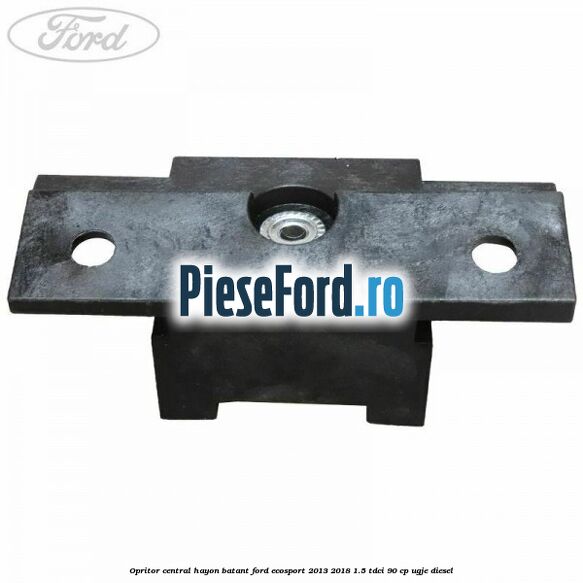 Opritor central hayon batant Ford EcoSport 2013-2018 1.5 TDCi 90 cp UGJE diesel