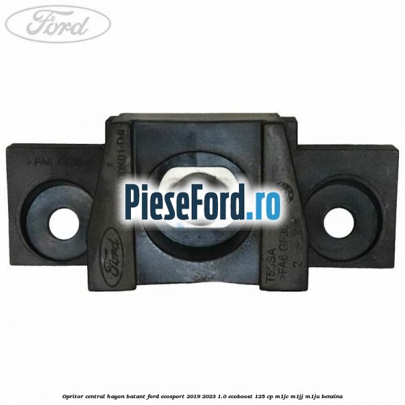 Opritor central hayon batant Ford EcoSport 2019-2023 1.0 EcoBoost 125 cp M1JC, M1JJ, M1JU benzina