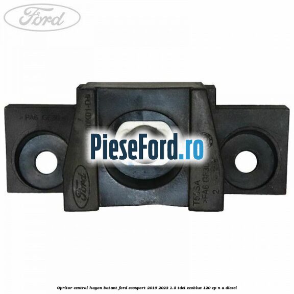 Opritor central hayon batant Ford EcoSport 2019-2023 1.5 TDCi EcoBlue 120 cp n/a diesel