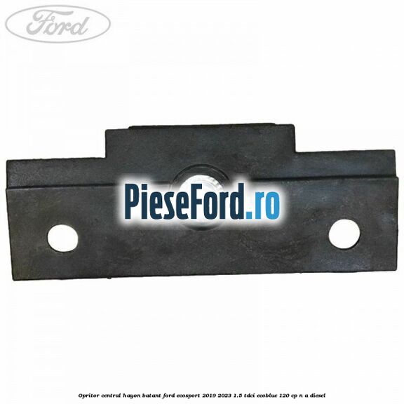 Opritor central hayon batant Ford EcoSport 2019-2023 1.5 TDCi EcoBlue 120 cp n/a diesel
