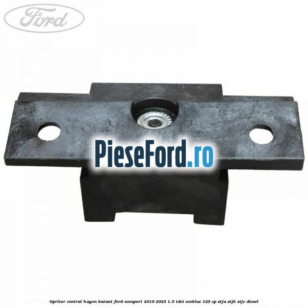 Opritor central hayon batant Ford EcoSport 2019-2023 1.5 TDCi EcoBlue 125 cp ZTJA, ZTJB, ZTJC diesel
