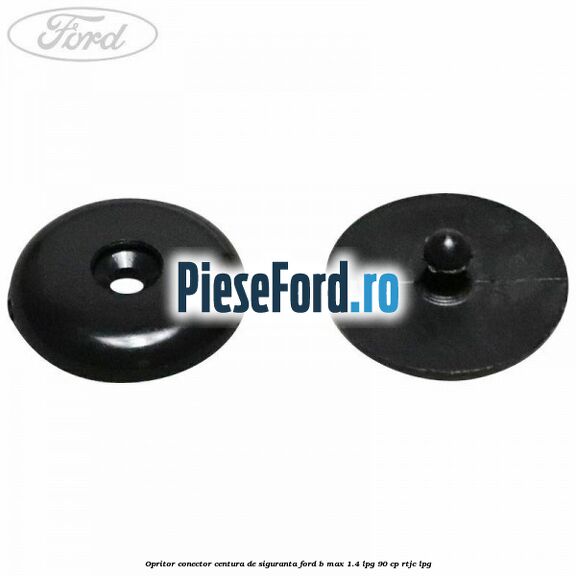 Opritor conector centura de siguranta Ford B-Max 1.4 LPG 90 cp RTJC LPG