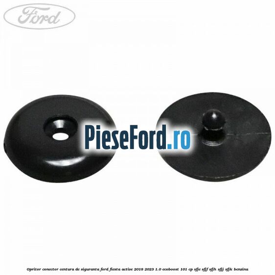 Opritor conector centura de siguranta Ford Fiesta Active 2018-2023 1.0 EcoBoost 101 cp SFJE, SFJF, SFJH, SFJJ, SFJK benzina