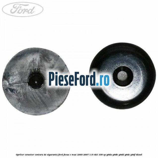 Opritor conector centura de siguranta Ford Focus C-Max 2003-2007 1.6 TDCi 109 cp G8DA, G8DB, G8DD, G8DE, G8DF diesel