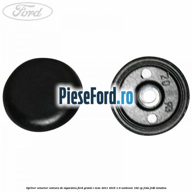 Opritor conector centura de siguranta Ford Grand C-Max 2011-2015 1.6 EcoBoost 182 cp Opritor conector centura de siguranta Ford Grand C-Max 2011-2015 1.6 EcoBoost 182 cp JTDA, JTDB benzina