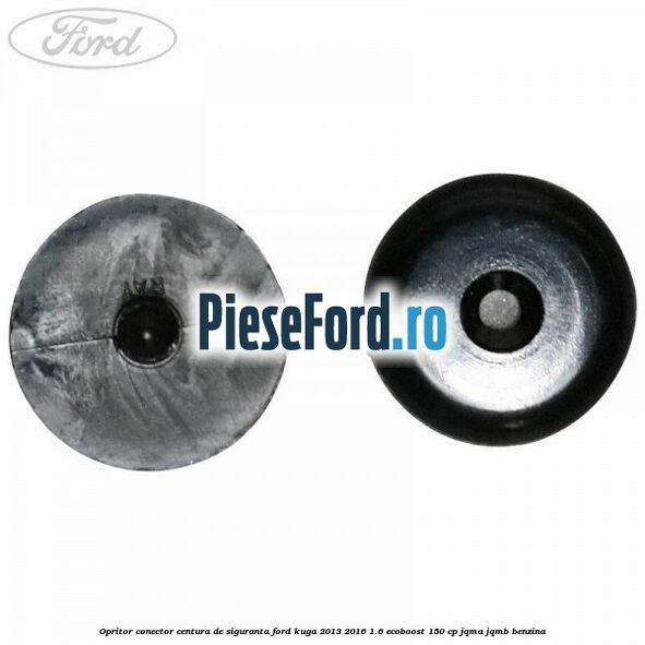 Opritor conector centura de siguranta Ford Kuga 2013-2016 1.6 EcoBoost 150 cp Opritor conector centura de siguranta Ford Kuga 2013-2016 1.6 EcoBoost 150 cp JQMA, JQMB benzina