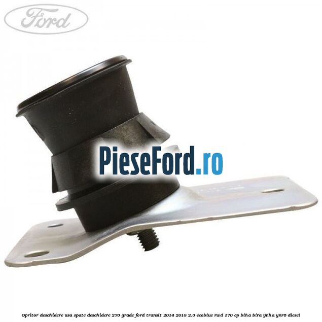 Opritor deschidere usa spate deschidere 270 grade Ford Transit 2014-2018 2.0 EcoBlue RWD 170 cp BLHA, BLRA, YNHA, YNR6 diesel