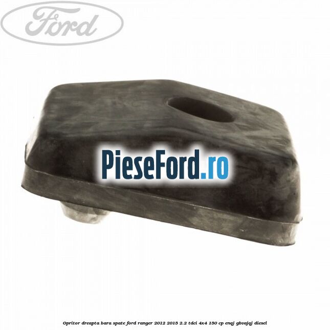 Opritor dreapta bara spate Ford Ranger 2012-2015 2.2 TDCi 4x4 150 cp ENQJ, GBVAJQJ diesel