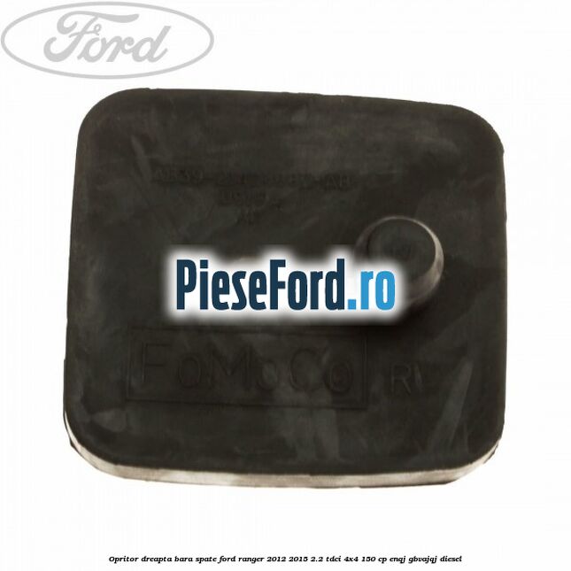 Opritor dreapta bara spate Ford Ranger 2012-2015 2.2 TDCi 4x4 150 cp ENQJ, GBVAJQJ diesel