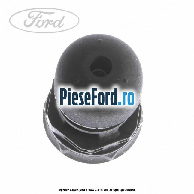 Opritor hayon Ford B-Max 1.6 Ti 105 cp IQJA, IQJC benzina