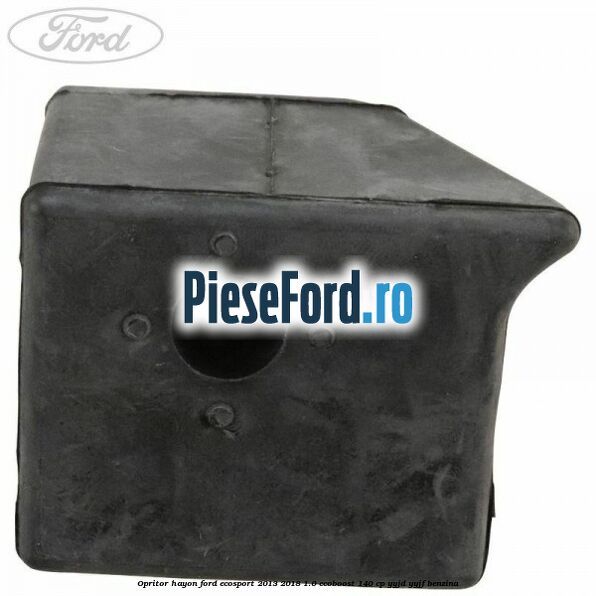Opritor hayon Ford EcoSport 2013-2018 1.0 EcoBoost 140 cp YYJD, YYJF benzina