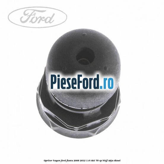 Opritor hayon Ford Fiesta 2008-2012 1.6 TDCi 75 cp HHJF, UBJA diesel
