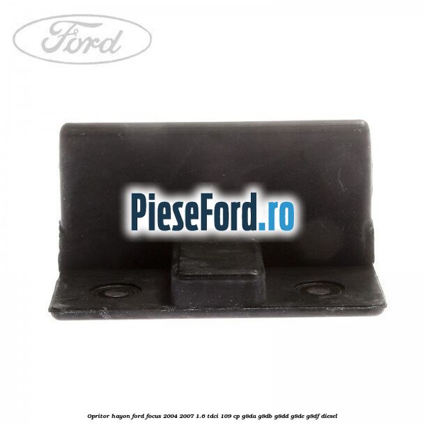 Opritor hayon Ford Focus 2004-2007 1.6 TDCi 109 cp G8DA, G8DB, G8DD, G8DE, G8DF diesel