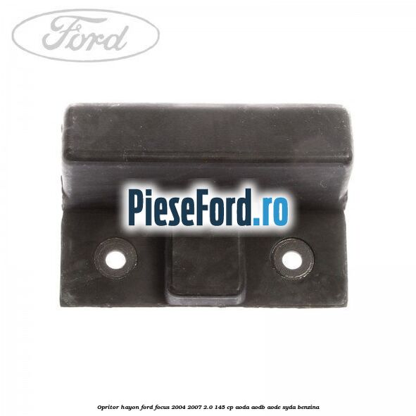 Opritor hayon Ford Focus 2004-2007 2.0 145 cp Opritor hayon Ford Focus 2004-2007 2.0 145 cp AODA, AODB, AODE, SYDA benzina