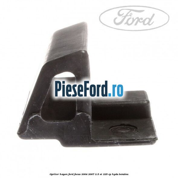 Opritor hayon Ford Focus 2004-2007 2.5 ST 225 cp Opritor hayon Ford Focus 2004-2007 2.5 ST 225 cp HYDA benzina