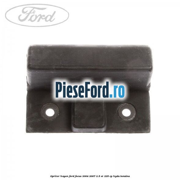 Opritor hayon Ford Focus 2004-2007 2.5 ST 225 cp Opritor hayon Ford Focus 2004-2007 2.5 ST 225 cp HYDA benzina