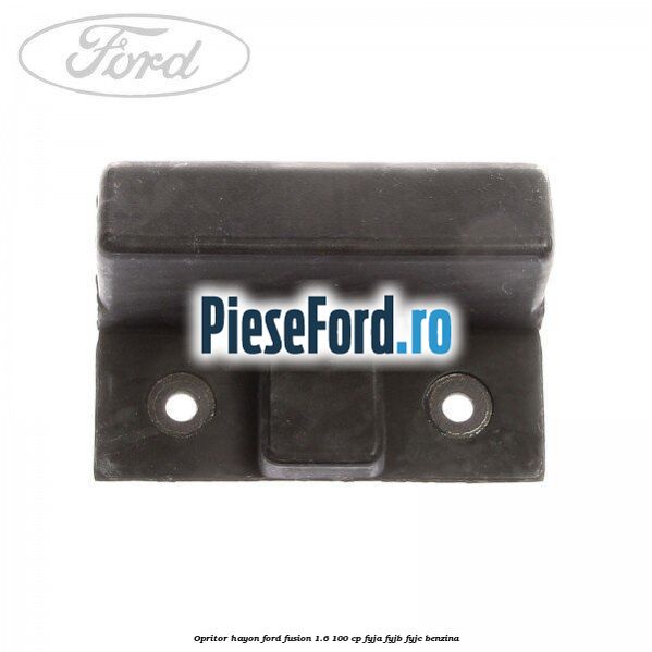 Opritor hayon Ford Fusion 1.6 100 cp Opritor hayon Ford Fusion 1.6 100 cp FYJA, FYJB, FYJC benzina