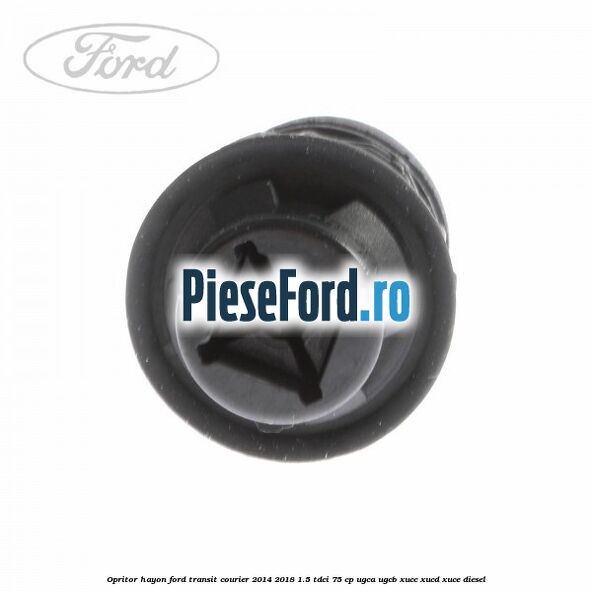 Opritor hayon Ford Transit Courier 2014-2018 1.5 TDCi 75 cp Opritor hayon Ford Transit Courier 2014-2018 1.5 TDCi 75 cp UGCA, UGCB, XUCC, XUCD, XUCE diesel
