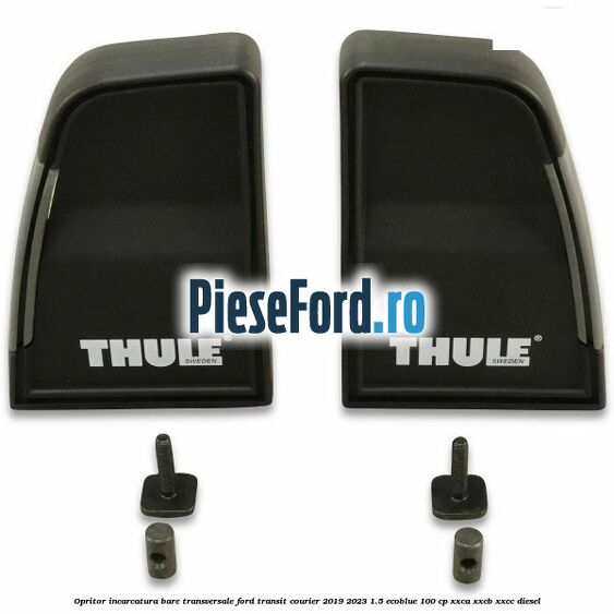 Opritor incarcatura bare transversale Ford Transit Courier 2019-2023 1.5 EcoBlue 100 cp XXCA, XXCB, XXCC diesel