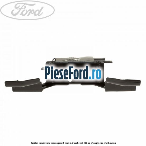 Opritor incuietoare capota Ford B-Max 1.0 EcoBoost 100 cp SFJA, SFJB, SFJC, SFJD benzina