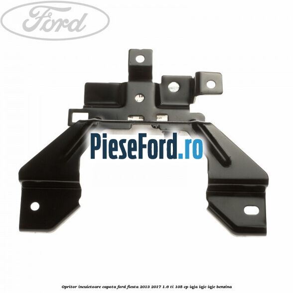 Opritor incuietoare capota Ford Fiesta 2013-2017 1.6 Ti 105 cp IQJA, IQJC, IQJE benzina