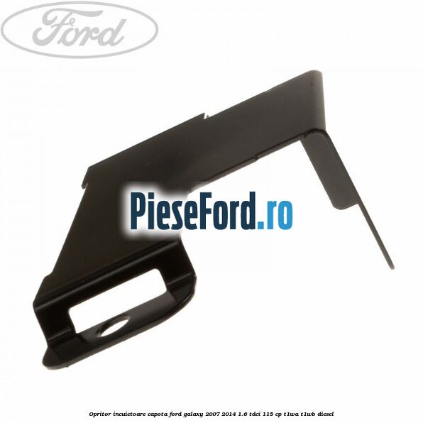 Opritor incuietoare capota Ford Galaxy 2007-2014 1.6 TDCi 115 cp T1WA, T1WB diesel