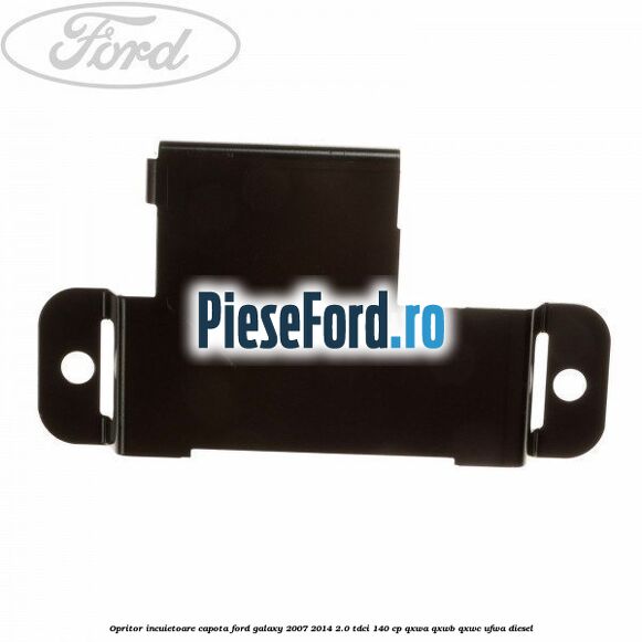 Opritor incuietoare capota Ford Galaxy 2007-2014 2.0 TDCi 140 cp QXWA, QXWB, QXWC, UFWA diesel