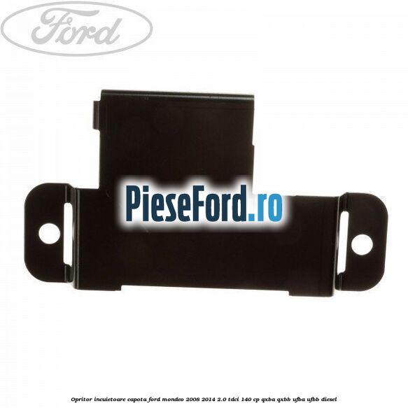 Opritor incuietoare capota Ford Mondeo 2008-2014 2.0 TDCi 140 cp QXBA, QXBB, UFBA, UFBB diesel