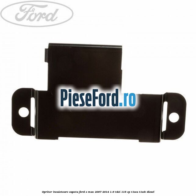 Opritor incuietoare capota Ford S-Max 2007-2014 1.6 TDCi 115 cp T1WA, T1WB diesel