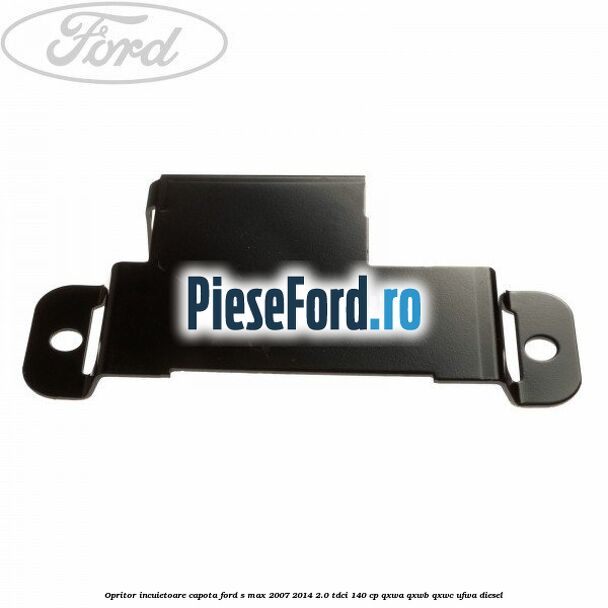 Opritor incuietoare capota Ford S-Max 2007-2014 2.0 TDCi 140 cp QXWA, QXWB, QXWC, UFWA diesel
