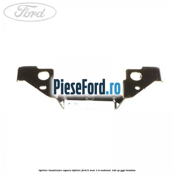 Opritor incuietoare capota inferior Ford B-Max 1.0 EcoBoost 140 cp YYJC benzina