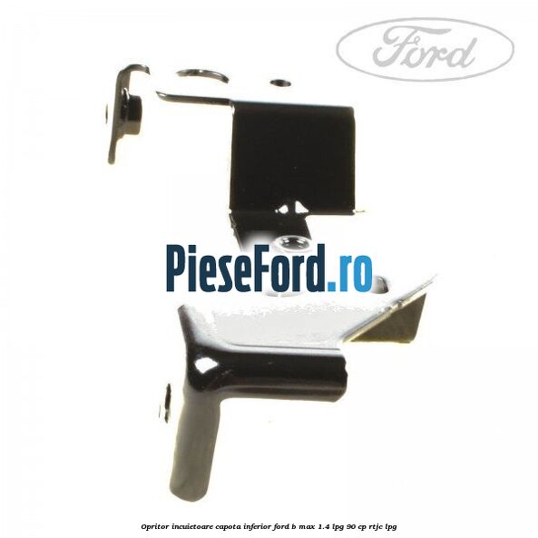 Opritor incuietoare capota inferior Ford B-Max 1.4 LPG 90 cp RTJC LPG