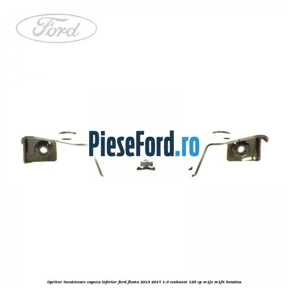 Opritor incuietoare capota inferior Ford Fiesta 2013-2017 1.0 EcoBoost 125 cp M1JE, M1JH benzina