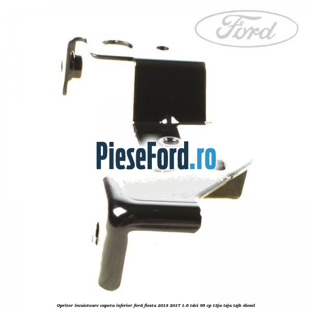 Opritor incuietoare capota inferior Ford Fiesta 2013-2017 1.6 TDCi 95 cp T3JA, TZJA, TZJB diesel
