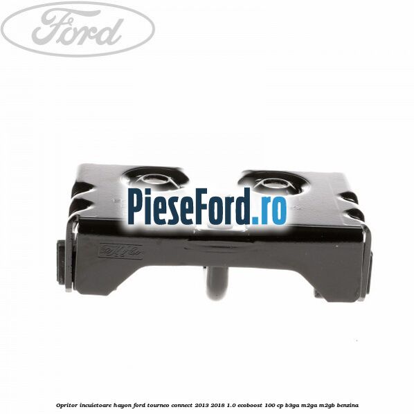 Opritor incuietoare hayon Ford Tourneo Connect 2013-2018 1.0 EcoBoost 100 cp B3GA, M2GA, M2GB benzina