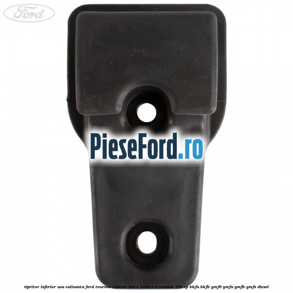 Opritor inferior usa culisanta Ford Tourneo Custom 2014-2018 2.0 EcoBlue 130 cp BKFA, BKFB, YMF6, YMFA, YMFB, YMFS diesel