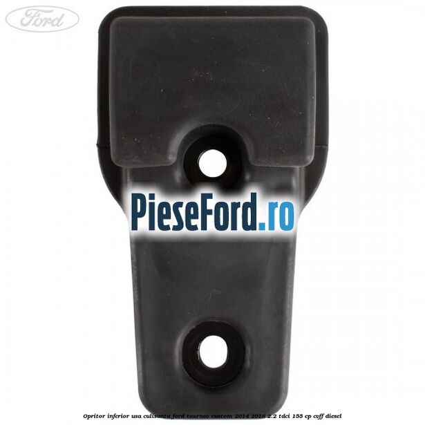 Opritor inferior usa culisanta Ford Tourneo Custom 2014-2018 2.2 TDCi 155 cp Opritor inferior usa culisanta Ford Tourneo Custom 2014-2018 2.2 TDCi 155 cp CVFF diesel