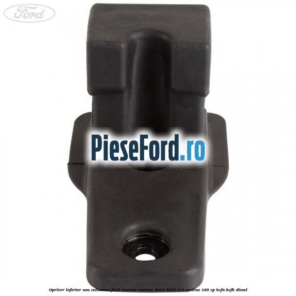 Opritor inferior usa culisanta Ford Tourneo Custom 2019-2023 2.0 EcoBlue 185 cp BCFA, BCFB diesel