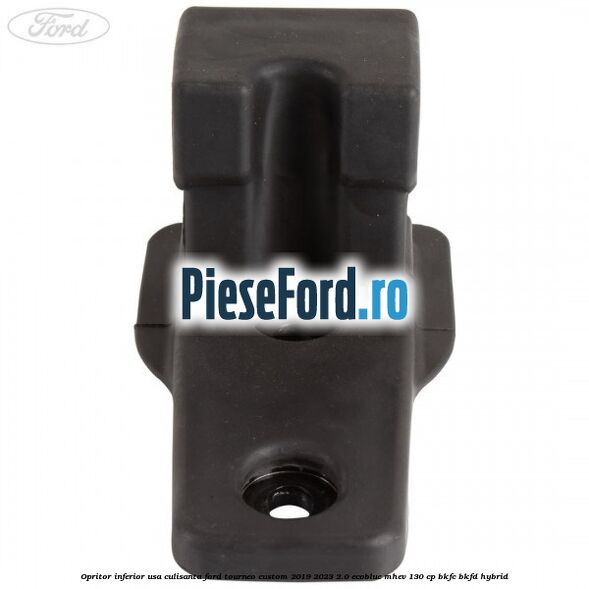Opritor inferior usa culisanta Ford Tourneo Custom 2019-2023 2.0 EcoBlue mHEV 130 cp Opritor inferior usa culisanta Ford Tourneo Custom 2019-2023 2.0 EcoBlue mHEV 130 cp BKFC, BKFD Hybrid
