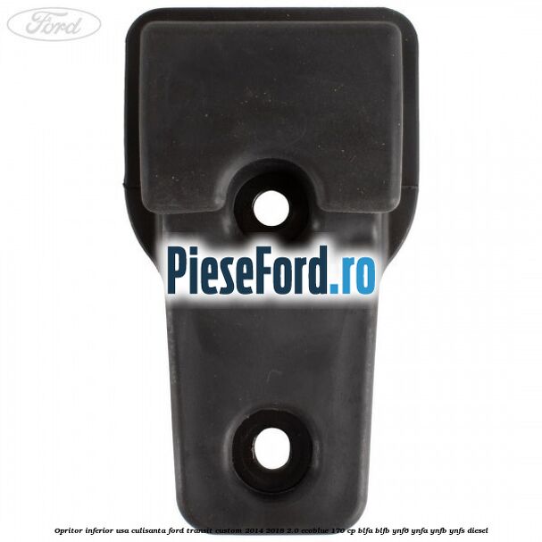 Opritor inferior usa culisanta Ford Transit Custom 2014-2018 2.0 EcoBlue 170 cp BLFA, BLFB, YNF6, YNFA, YNFB, YNFS diesel