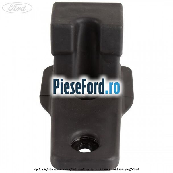 Opritor inferior usa culisanta Ford Transit Custom 2014-2018 2.2 TDCi 155 cp Opritor inferior usa culisanta Ford Transit Custom 2014-2018 2.2 TDCi 155 cp CVFF diesel