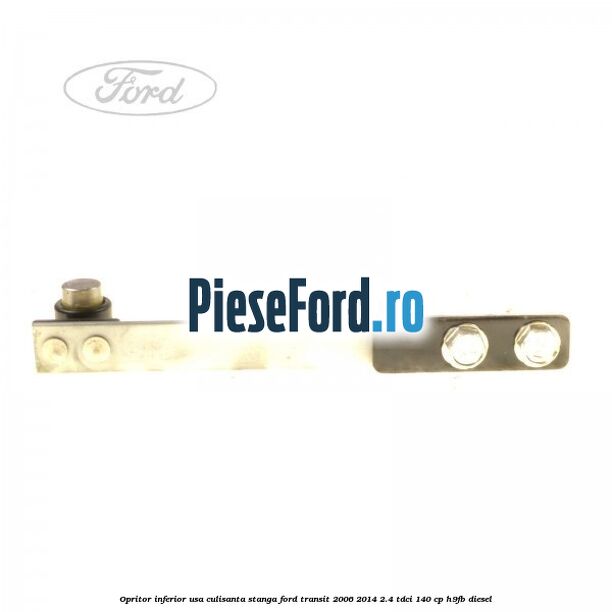 Opritor inferior usa culisanta stanga Ford Transit 2006-2014 2.4 TDCi 140 cp H9FB diesel