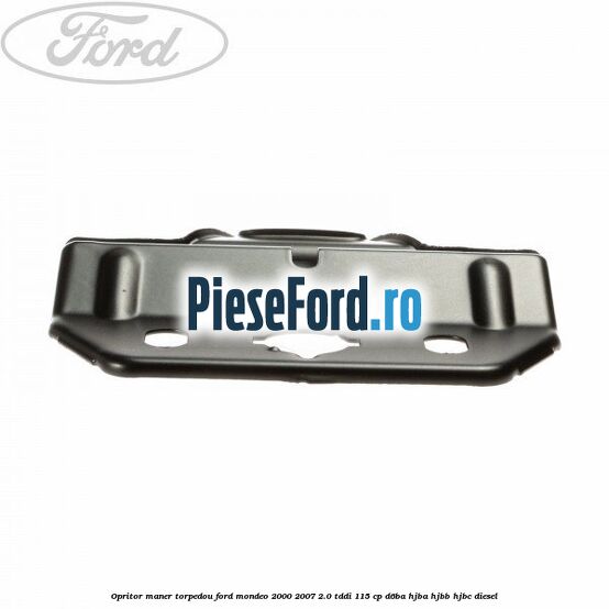 Opritor maner torpedou Ford Mondeo 2000-2007 2.0 TDDI 115 cp Opritor maner torpedou Ford Mondeo 2000-2007 2.0 TDDI 115 cp D6BA, HJBA, HJBB, HJBC diesel
